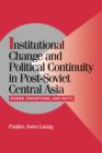 Institutional Change and Political Continuity in Post-Soviet Central Asia : Power, Perceptions, and Pacts - Book