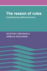 The Reason of Rules : Constitutional Political Economy - Book