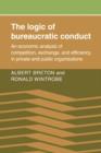 The Logic of Bureaucratic Conduct : An Economic Analysis of Competition, Exchange, and Efficiency in Private and Public Organizations - Book