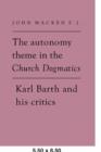 The Autonomy Theme in the Church Dogmatics : Karl Barth and his Critics - Book