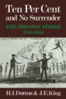 Ten Per Cent and No Surrender : The Preston Strike, 1853-1854 - Book