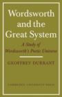Wordsworth and the Great System : A Study of Wordsworth's Poetic Universe - Book