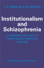 Institutionalism and Schizophrenia : A Comparative Study of Three Mental Hospitals 1960-1968 - Book