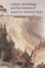 Culture, Technology, and the Creation of America's National Parks - Book