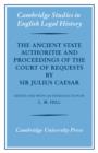 The Ancient State Authoritie and Proceedings of the Court of Requests by Sir Julius Caesar - Book