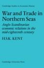 War and Trade in Northern Seas : Anglo-Scandinavian economic relations in the mid-eighteenth century - Book