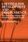 Colonialism Development and Independence : The Case of the Melanesian Islands in the South Pacific - Book