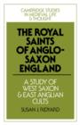 The Royal Saints of Anglo-Saxon England : A Study of West Saxon and East Anglian Cults - Book