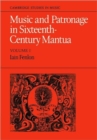 Music and Patronage in Sixteenth-Century Mantua: Volume 1 - Book