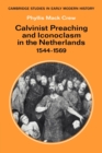 Calvinist Preaching and Iconoclasm in the Netherlands 1544-1569 - Book