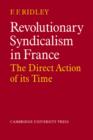 Revolutionary Syndicalism in France : The Direct Action of its Time - Book
