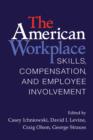 The American Workplace : Skills, Pay, and Employment Involvement - Book