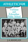 Athleticism in the Victorian and Edwardian Public School : The Emergence and Consolidation of an Educational Ideology - Book