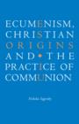 Ecumenism, Christian Origins and the Practice of Communion - Book