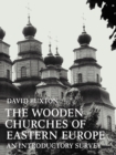 The Wooden Churches of Eastern Europe : An Introductory Survey - Book