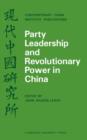 Party Leadership and Revolutionary Power in China - Book