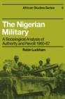 The Nigerian Military : A Sociological Analysis of Authority and Revolt 1960-67 - Book