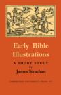 Early Bible Illustrations : A Short Study Based on some Fifteenth and Early Sixteenth Century Printed Texts - Book