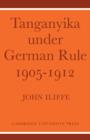 Tanganyika Under German Rule 1905-1912 - Book