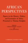 African Perspectives : Papers in the History, Politics and Economics of Africa Presented to Thomas Hodgkin - Book