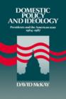 Domestic Policy and Ideology : Presidents and the American State, 1964-1987 - Book