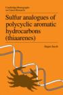 Sulfur Analogues of Polycyclic Aromatic Hydrocarbons (Thiaarenes) : Environmental Occurrence, Chemical and Biological Properties - Book