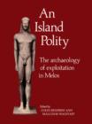 An Island Polity : The Archaeology of Exploitation in Melos - Book
