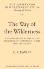 The Way of the Wilderness : A Geographical Study of the Wilderness Itineraries in the Old Testament - Book
