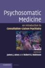 Psychosomatic Medicine : An Introduction to Consultation-Liaison Psychiatry - Book