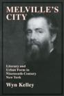 Melville's City : Literary and Urban Form in Nineteenth-Century New York - Book