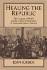 Healing the Republic : The Language of Health and the Culture of Nationalism in Nineteenth-Century America - Book