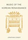 Music of the Korean Renaissance : Songs and Dances of the Fifteenth Century - Book