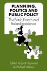Planning, Politics and Public Policy : The British, French and Italian Experience - Book