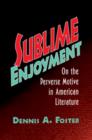 Sublime Enjoyment : On the Perverse Motive in American Literature - Book