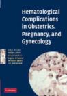 Hematological Complications in Obstetrics, Pregnancy, and Gynecology - Book