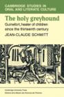 The Holy Greyhound : Guinefort, Healer of Children since the Thirteenth Century - Book