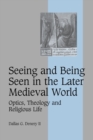 Seeing and Being Seen in the Later Medieval World : Optics, Theology and Religious Life - Book