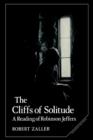 The Cliffs of Solitude : A Reading of Robinson Jeffers - Book