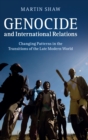 Genocide and International Relations : Changing Patterns in the Transitions of the Late Modern World - Book