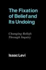 The Fixation of Belief and its Undoing : Changing Beliefs through Inquiry - Book