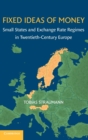 Fixed Ideas of Money : Small States and Exchange Rate Regimes in Twentieth-Century Europe - Book