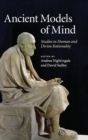 Ancient Models of Mind : Studies in Human and Divine Rationality - Book