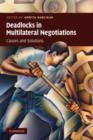 Deadlocks in Multilateral Negotiations : Causes and Solutions - Book