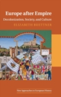Europe after Empire : Decolonization, Society, and Culture - Book