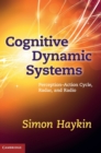 Cognitive Dynamic Systems : Perception-action Cycle, Radar and Radio - Book