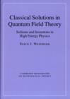 Classical Solutions in Quantum Field Theory : Solitons and Instantons in High Energy Physics - Book