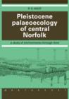 Pleistocene Palaeoecology of Central Norfolk : A Study of Environments through Time - Book