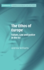 The Ethos of Europe : Values, Law and Justice in the EU - Book