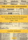 The English Newspaper, 1622-1932 : An Account of the Physical Development of Journals Printed in London - Book