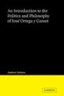 An Introduction to the Politics and Philosophy of Jose Ortega y Gasset - Book